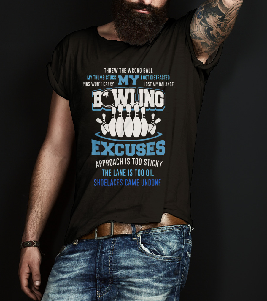 Threw The Wrong Ball My Bowling Excuses Pins Won't Carry Lost My Balance Shoelaces Came Undone T-Shirt