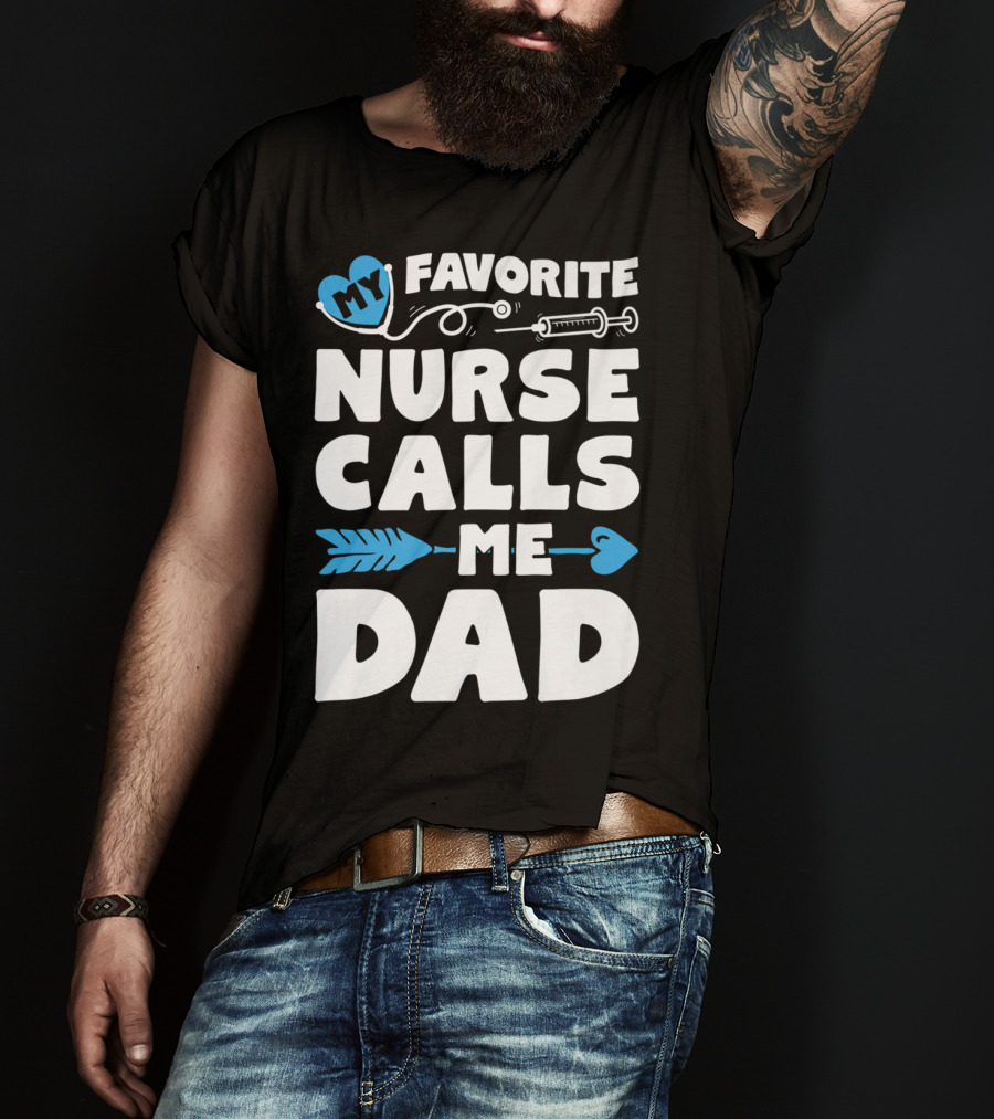 My Favorite Nurse Calls Me Dad Nursing Heart Syringe Arrow T-Shirt