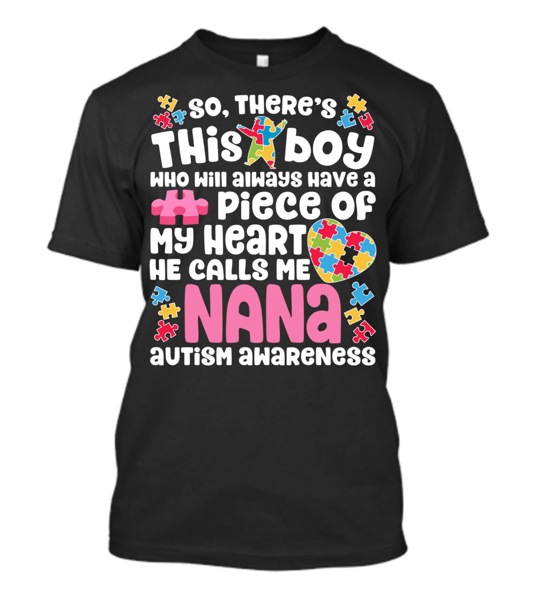 So There's This Boy Who Will Always Have A Piece Of My Heart He Calls Me Nana Autism Awareness T-Shirt