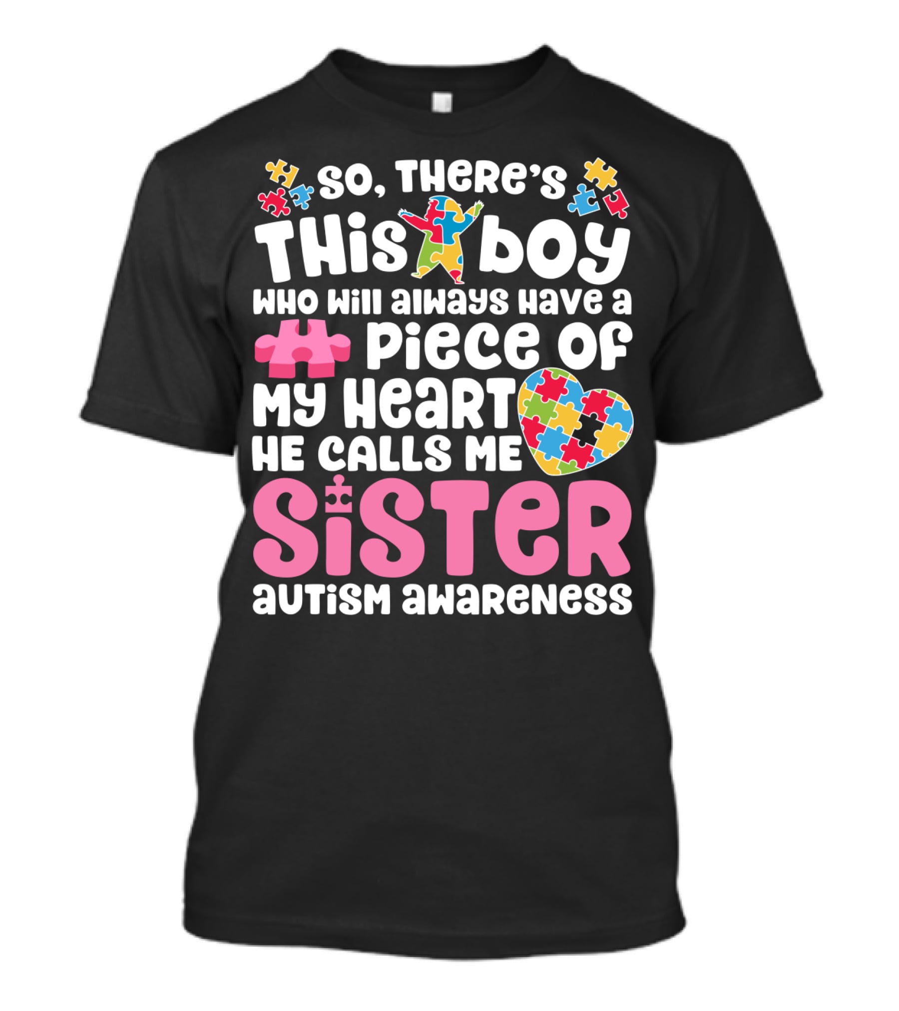 So There's This Boy Who Will Always Have A Piece Of My Heart He Calls Me Sister Autism Awareness T-Shirt