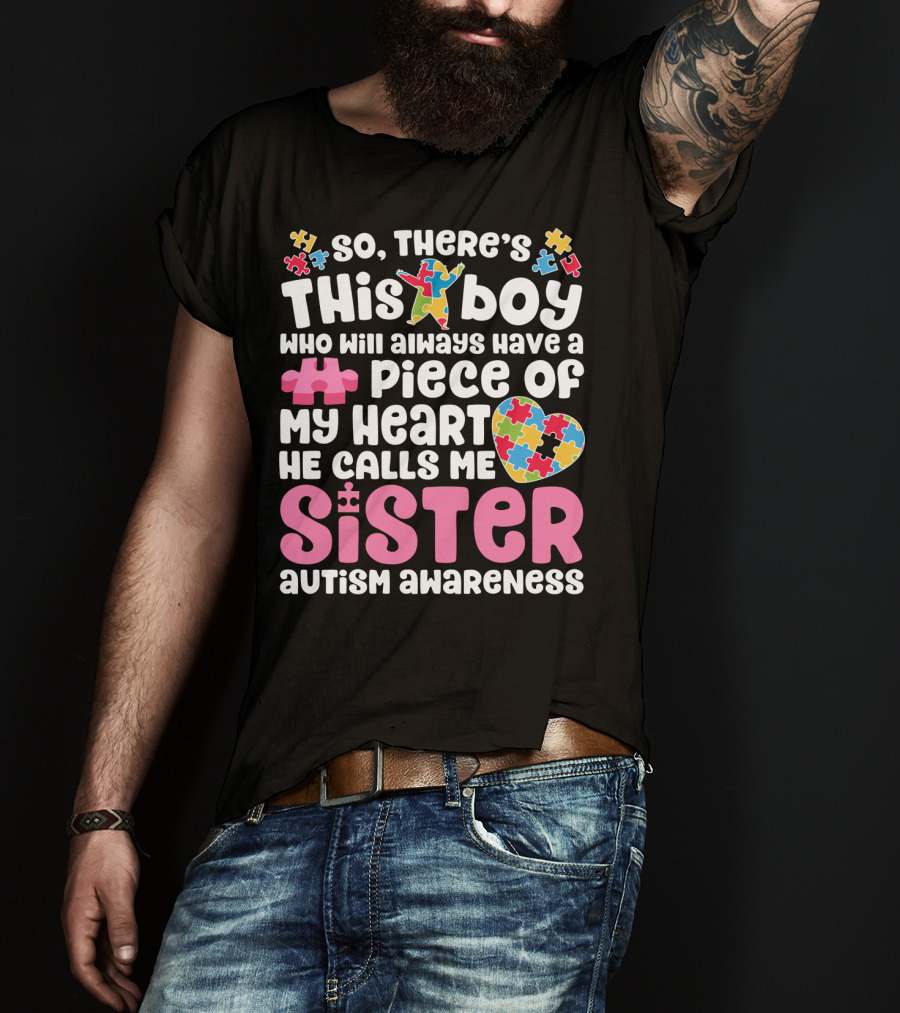 So There's This Boy Who Will Always Have A Piece Of My Heart He Calls Me Sister Autism Awareness T-Shirt
