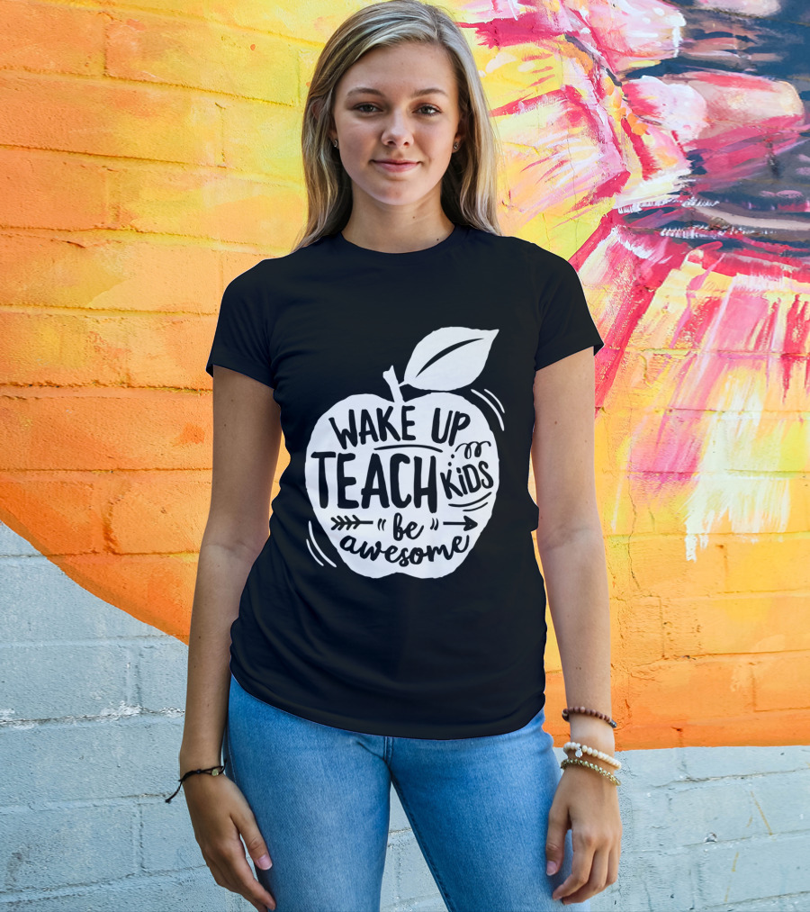 Wake Up Teach Kids Be Awesome Apple Teacher T-Shirt