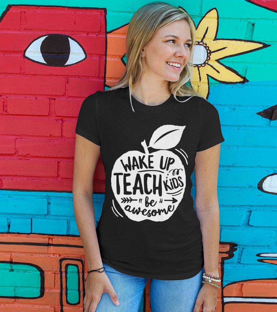 Wake Up Teach Kids Be Awesome Apple Teacher T-Shirt
