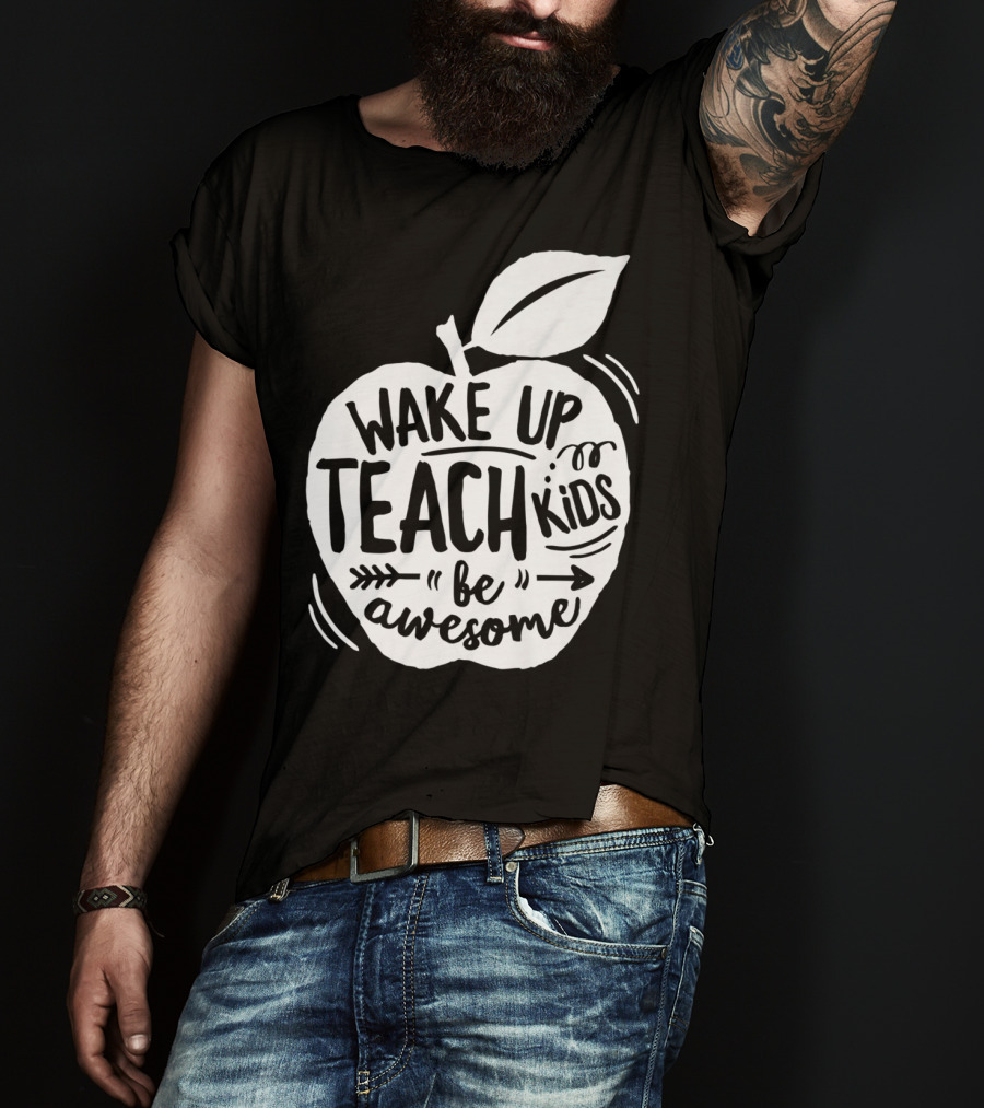 Wake Up Teach Kids Be Awesome Apple Teacher T-Shirt