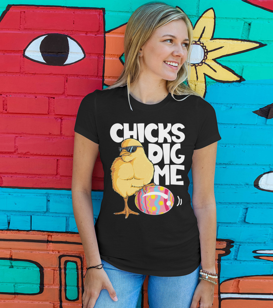 Chicks Dig Me Easter Bunny Ears Egg Men17 Sunglasses Cool Chick Egg T-Shirt