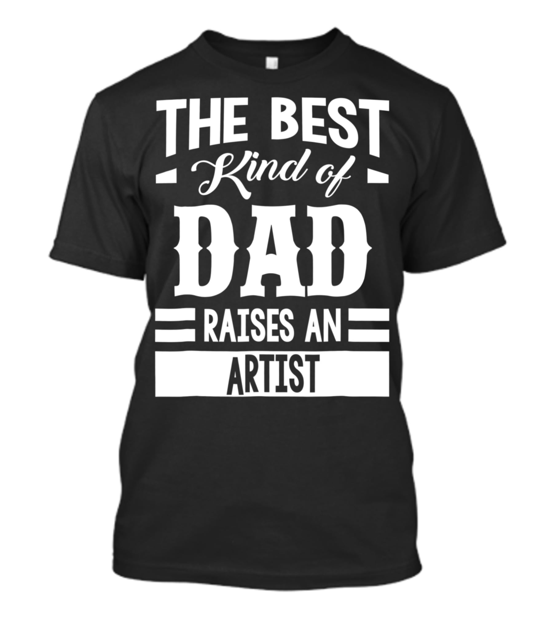 The Best Kind Of Dad Raises An Artist T-Shirt
