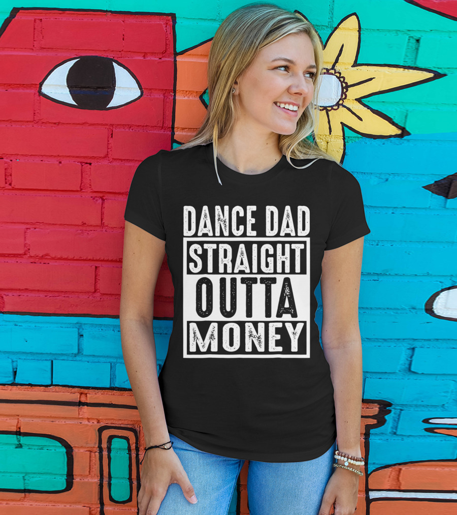 Dance Dad Straight Outta Money T-Shirt