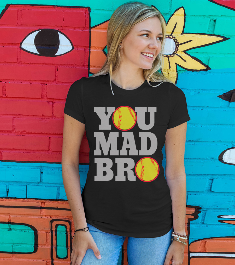 You Mad Bro Funny Softball Player T-Shirt