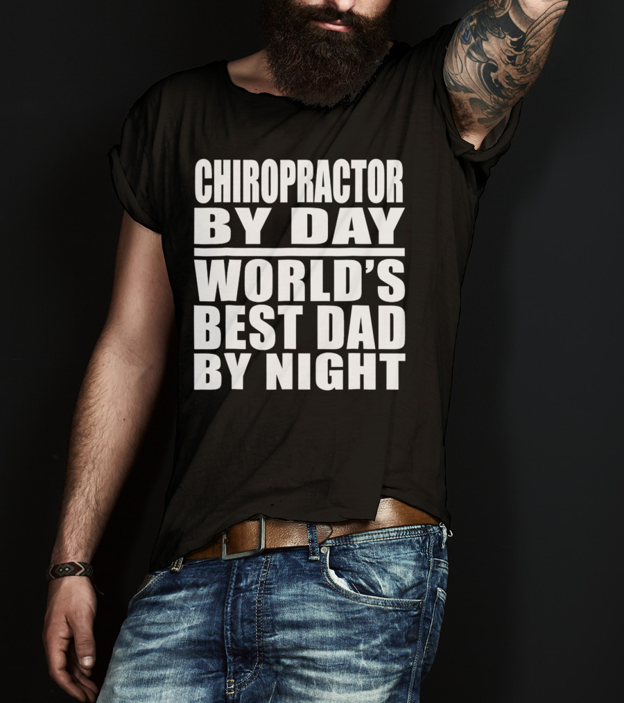 Chiropractor By Day World's Best Dad By Night Mens Dad Chiropractor T-Shirt