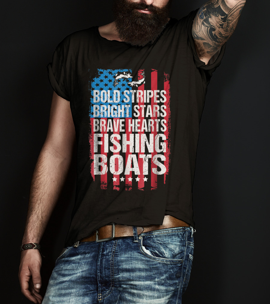 Bold Stripes Bright Stars Brave Hearts Fishing Boats American Flag Patriotic Fisherman Lure Dad T-Shirt