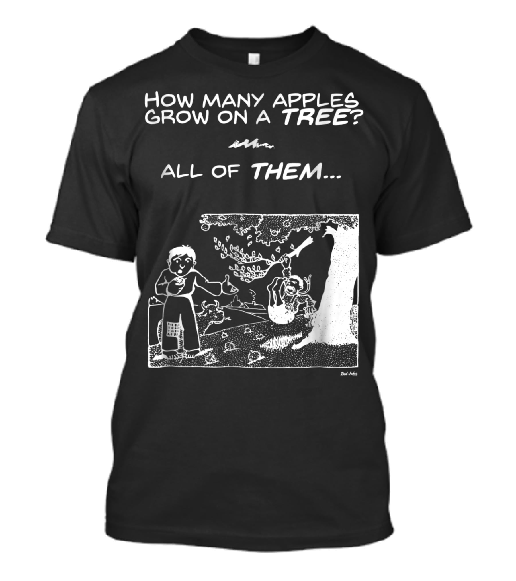 How Many Apples Grow On A Tree All Of Them Apple Tree Apples Comic Joke Humor Dad Pun Jokes T-Shirt