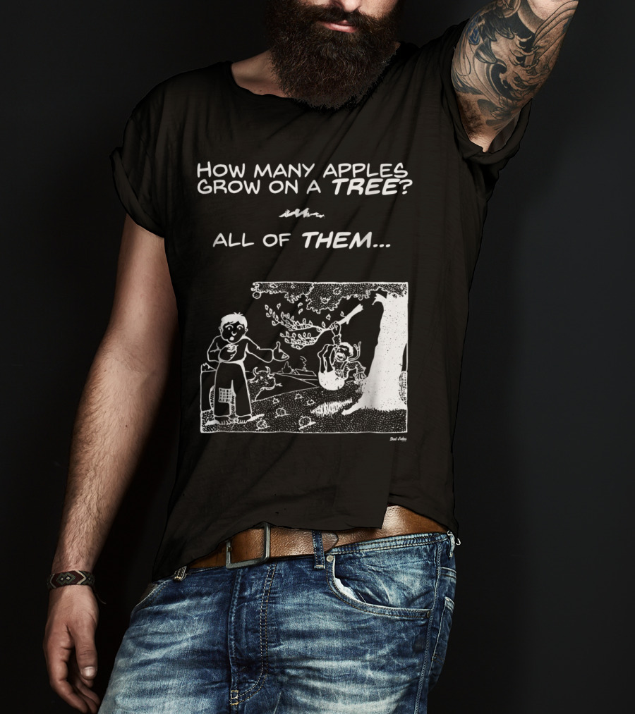 How Many Apples Grow On A Tree All Of Them Apple Tree Apples Comic Joke Humor Dad Pun Jokes T-Shirt