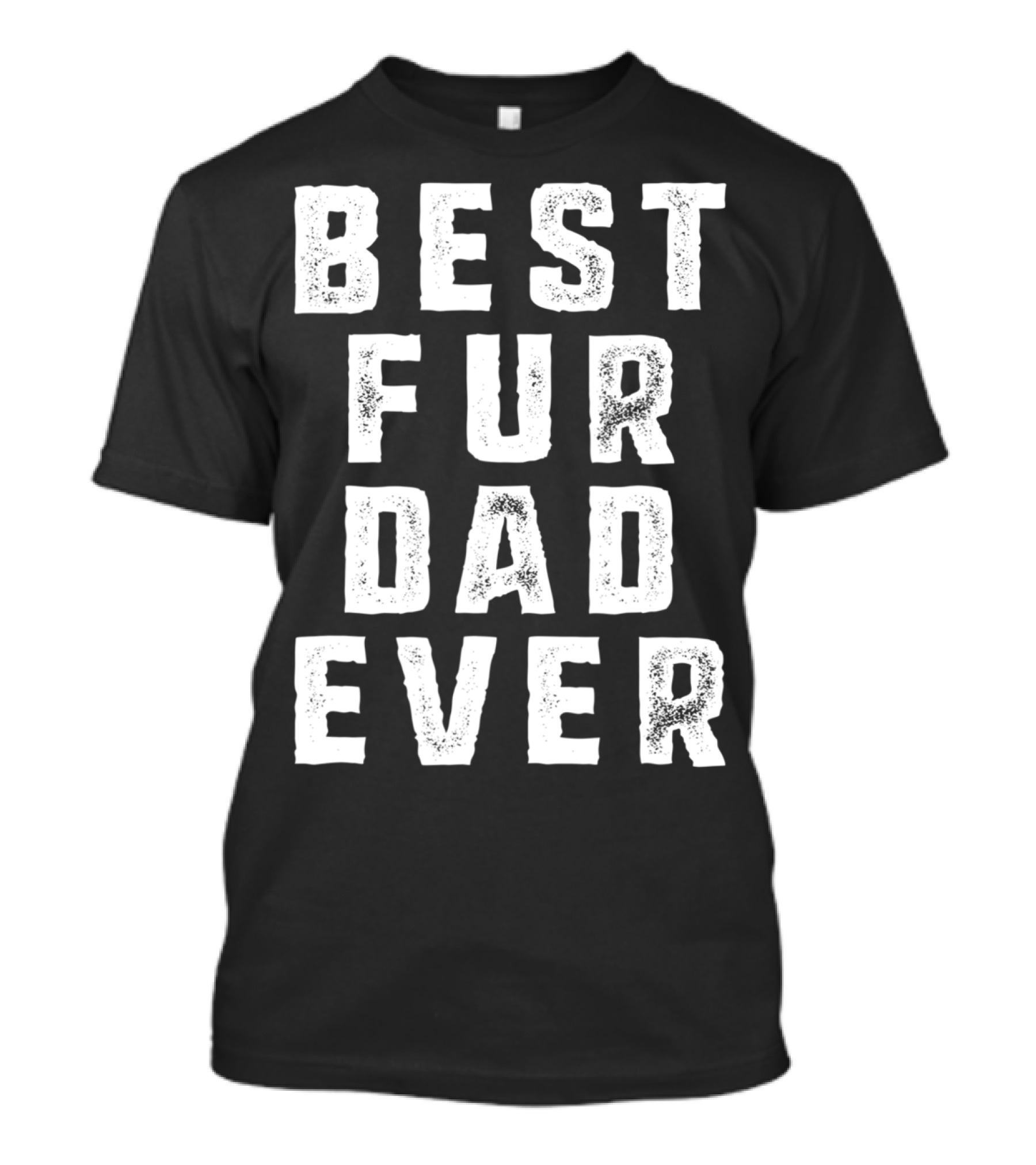 Best Fur Dad Ever Funny Pets Dog Cats Fur Parent T-Shirt