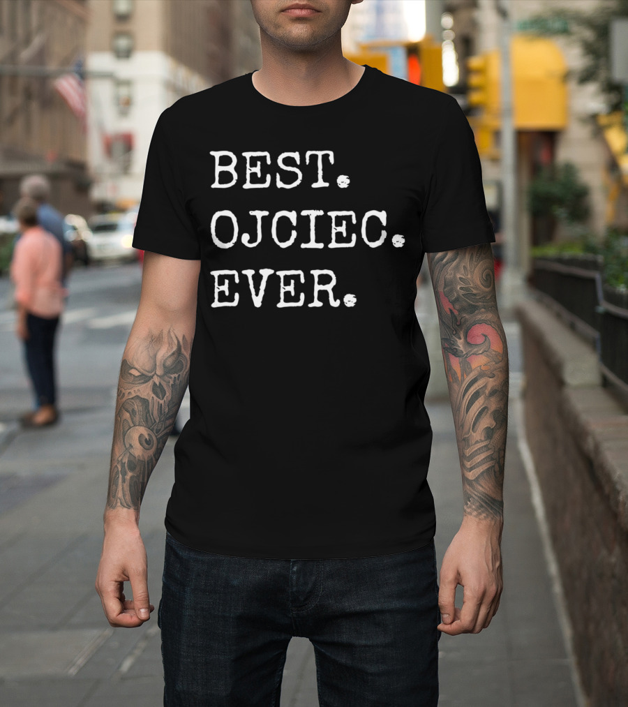 BEST OJCIEC EVER Polish Dad Father T-Shirt