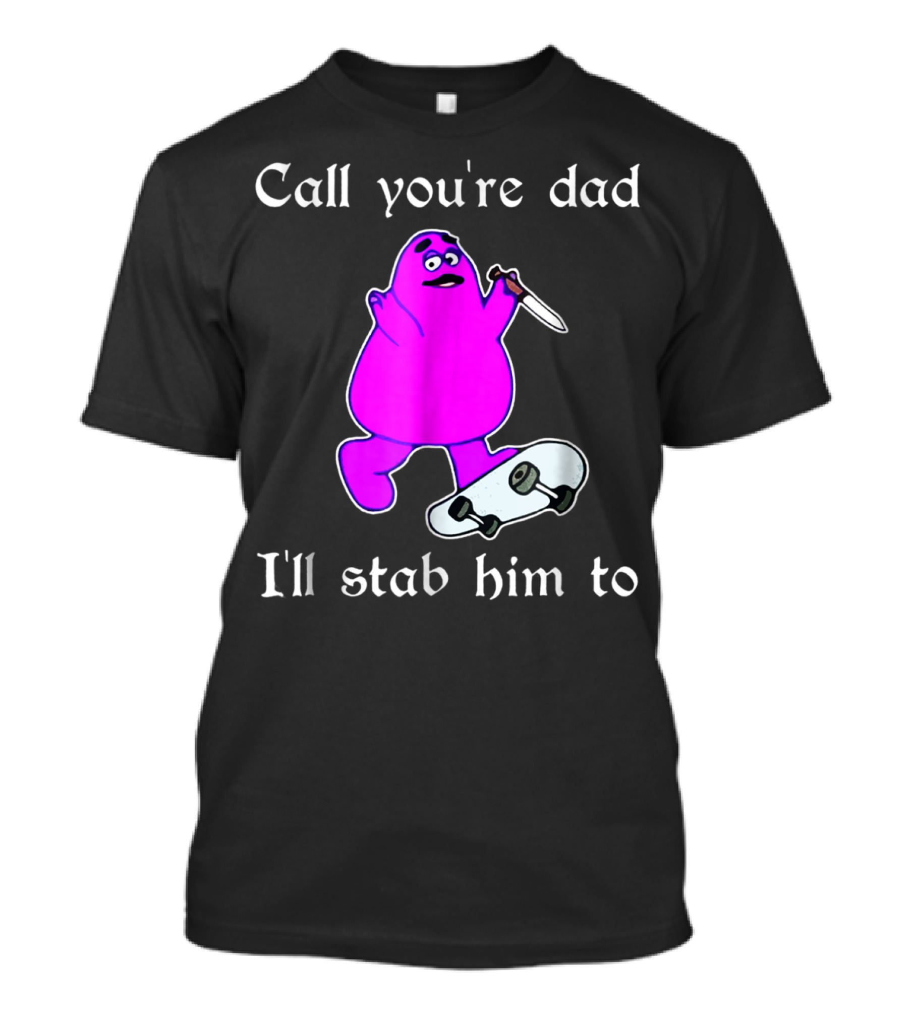 Call Youre Dad Ill Stab Him To Purple Skateboarding Character With Knife T-Shirt