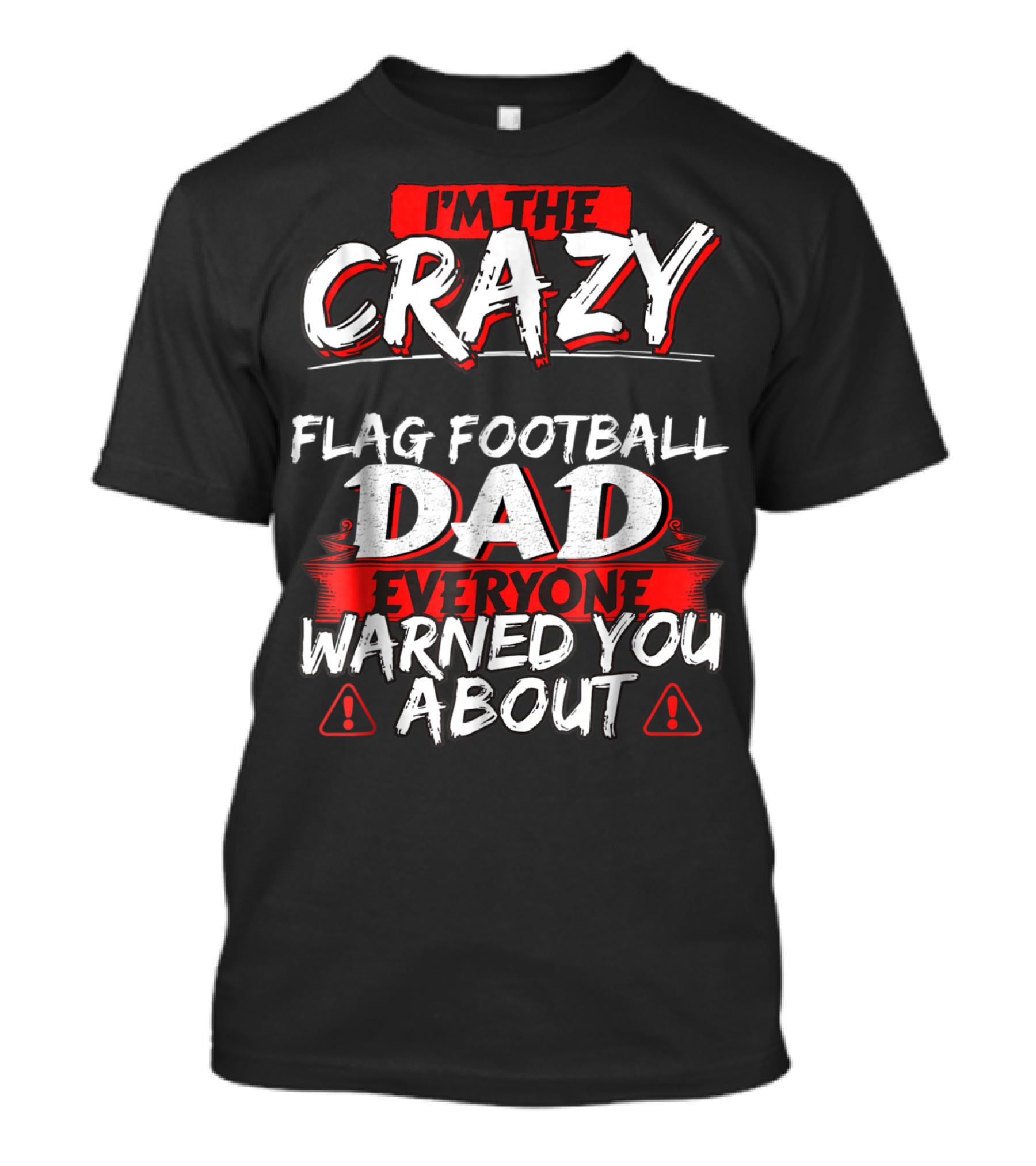 I'm The Crazy Flag Football Dad Everyone Warned You About T-Shirt