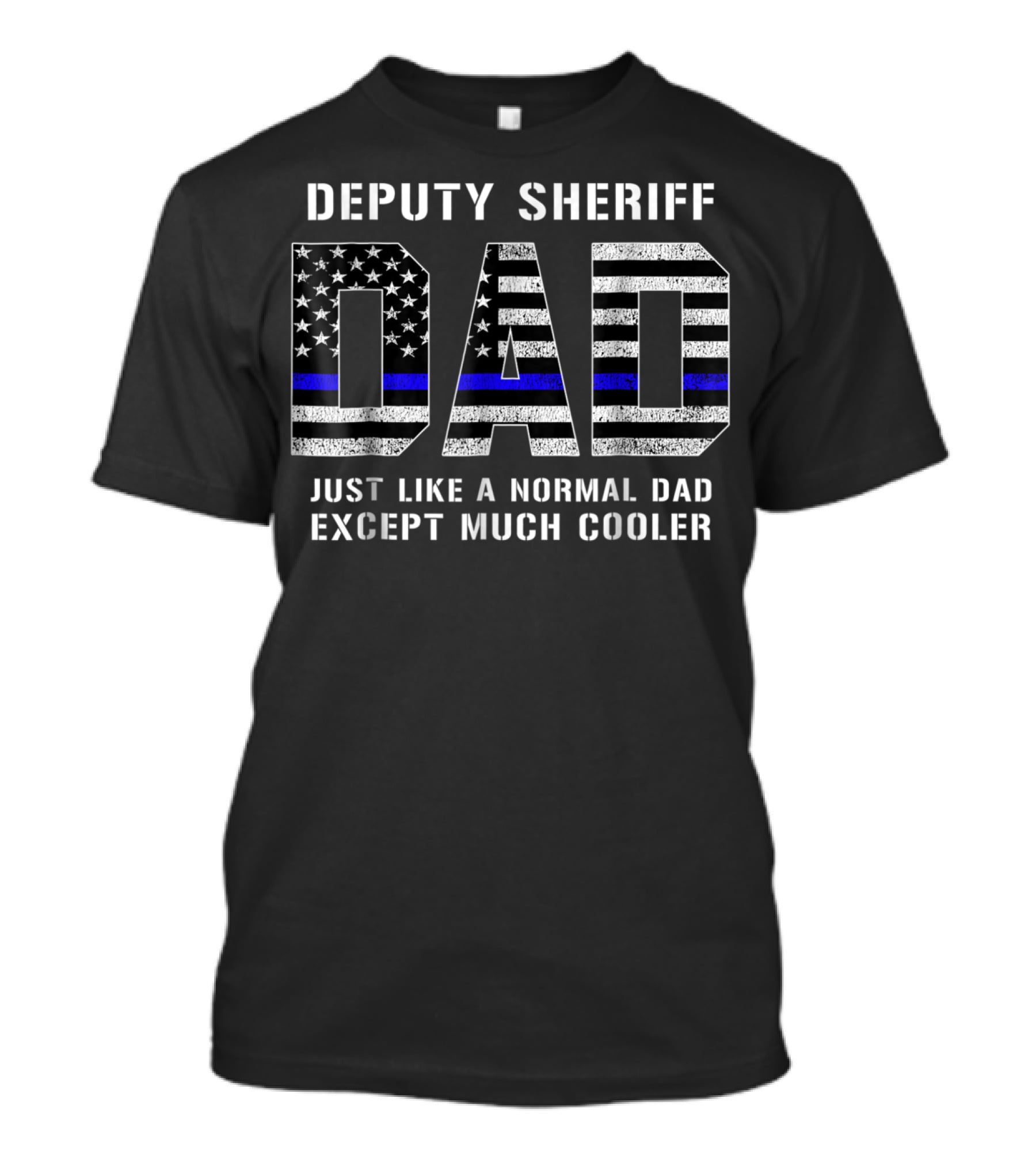 Deputy Sheriff Dad Just Like A Normal Dad Except Much Cooler Thin Blue Line T-Shirt