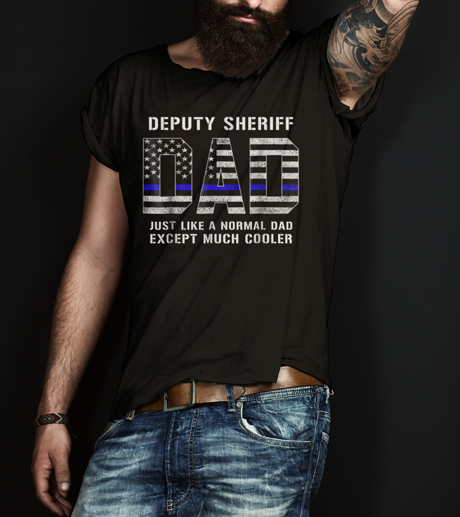 Deputy Sheriff Dad Just Like A Normal Dad Except Much Cooler Thin Blue Line T-Shirt