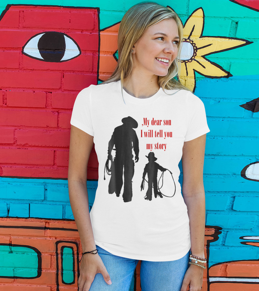 My Dear Son I Will Tell You My Story Cowboy I Love My Dad Cowboy11 T-Shirt