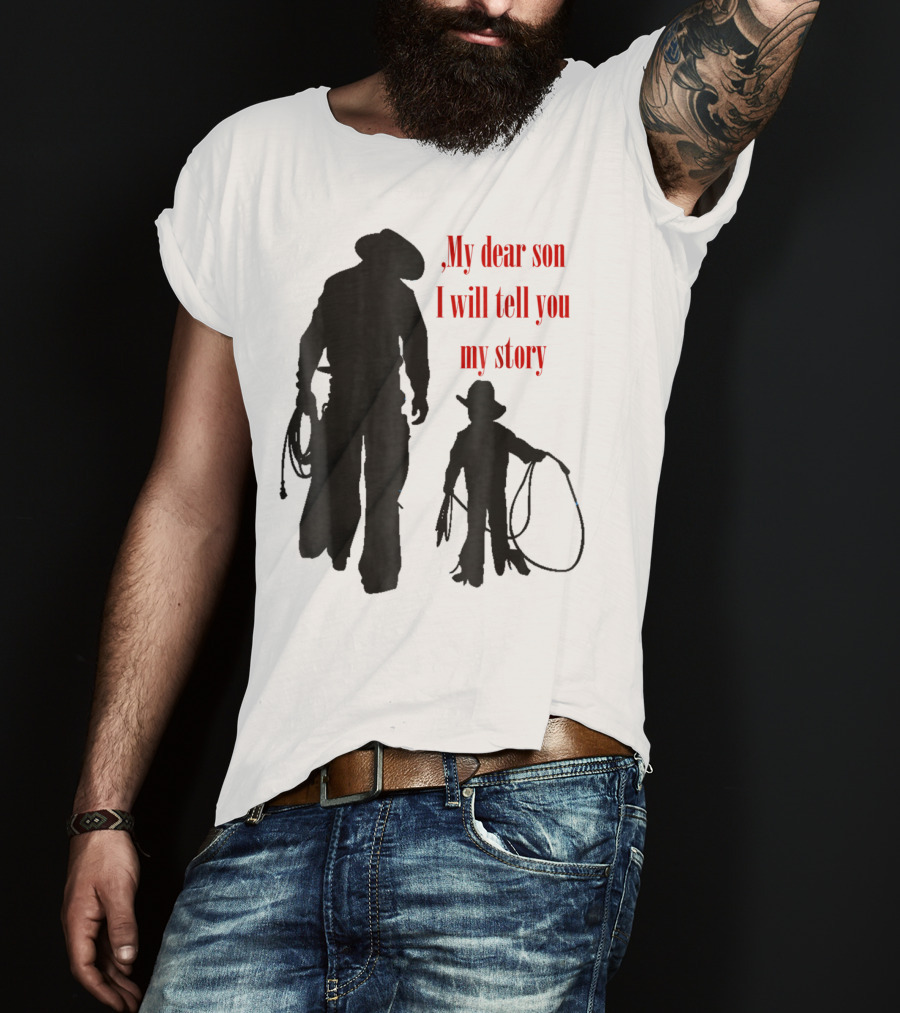 My Dear Son I Will Tell You My Story Cowboy I Love My Dad Cowboy11 T-Shirt