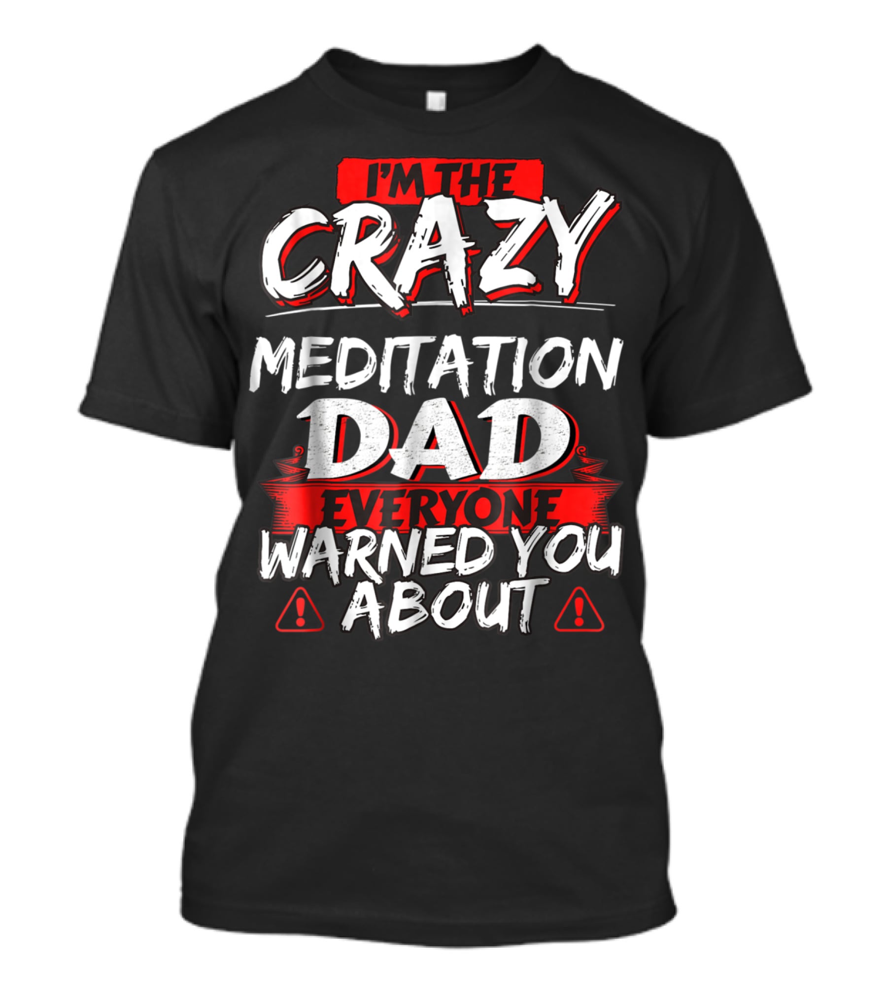 I'm The Crazy Meditation Dad Everyone Warned You About T-Shirt