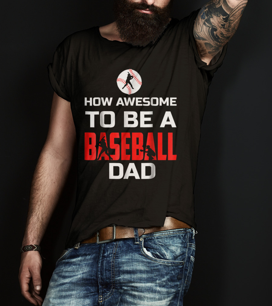 How Awesome To Be A Baseball Dad T-Shirt