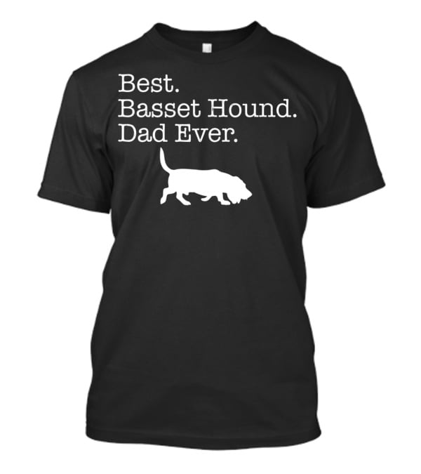 Best Basset Hound Dad Ever T-Shirt
