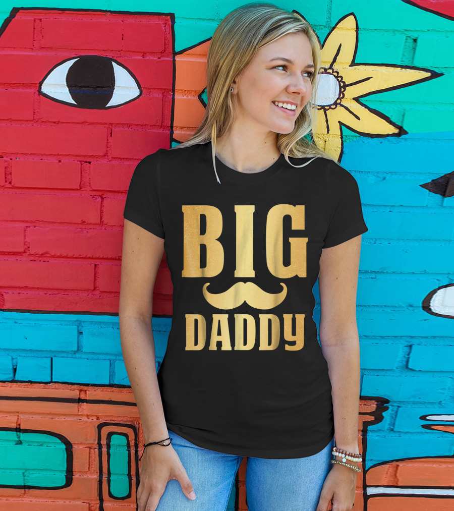 Big Daddy Funny Papa Dad Mustache Family Mom Mama T-Shirt