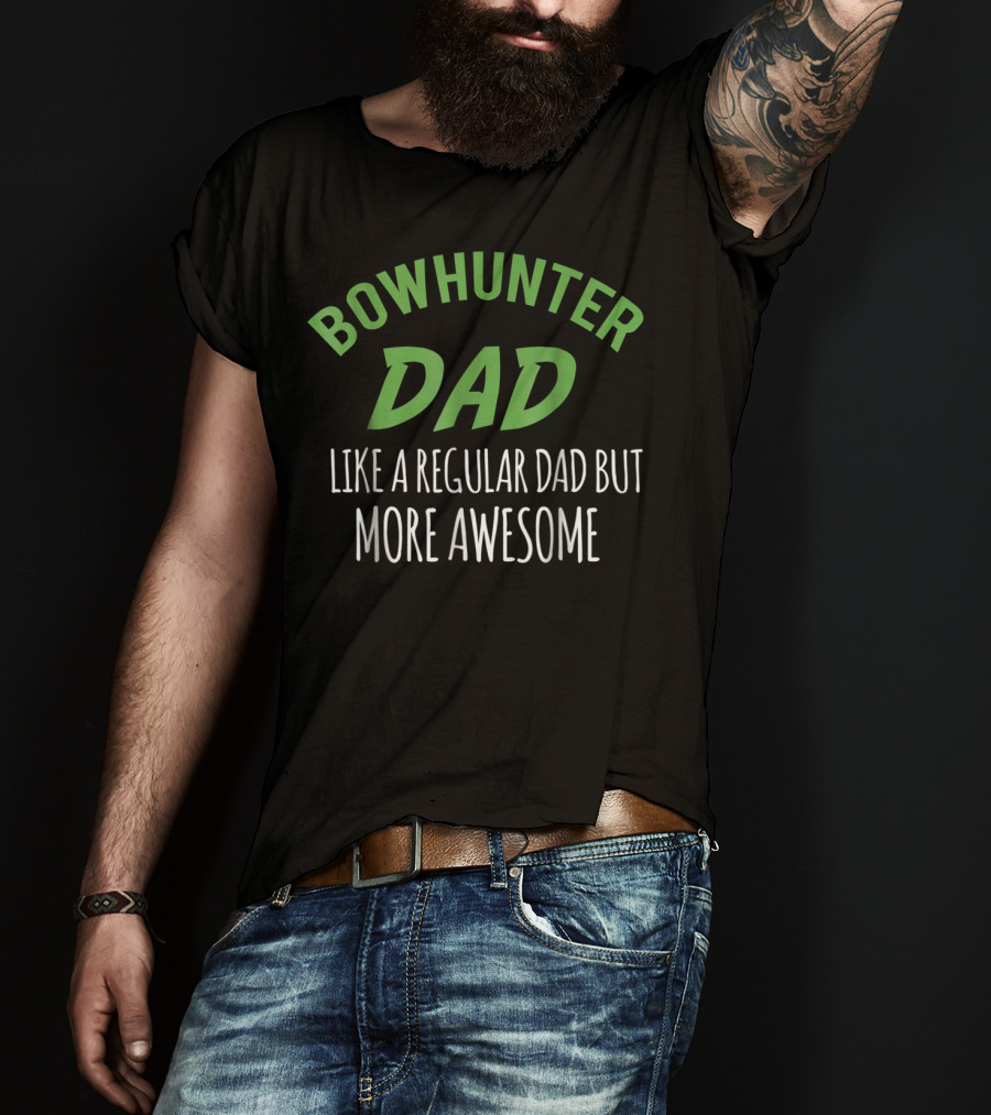 Bowhunter Dad Like A Regular Dad But More Awesome T-Shirt