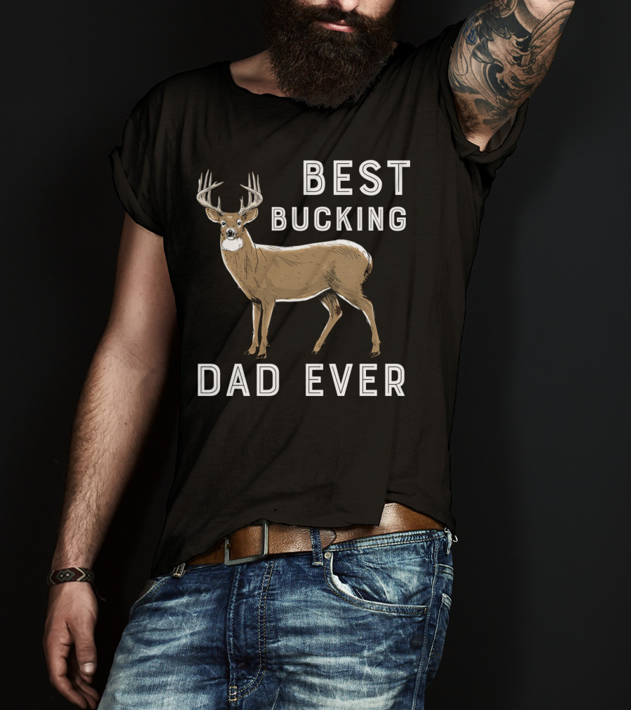 Best Bucking Dad Ever Deer Hunting T-Shirt