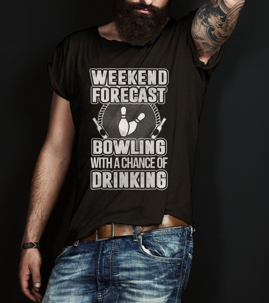 Weekend Forecast Bowling With A Chance Of Drinking T-Shirt