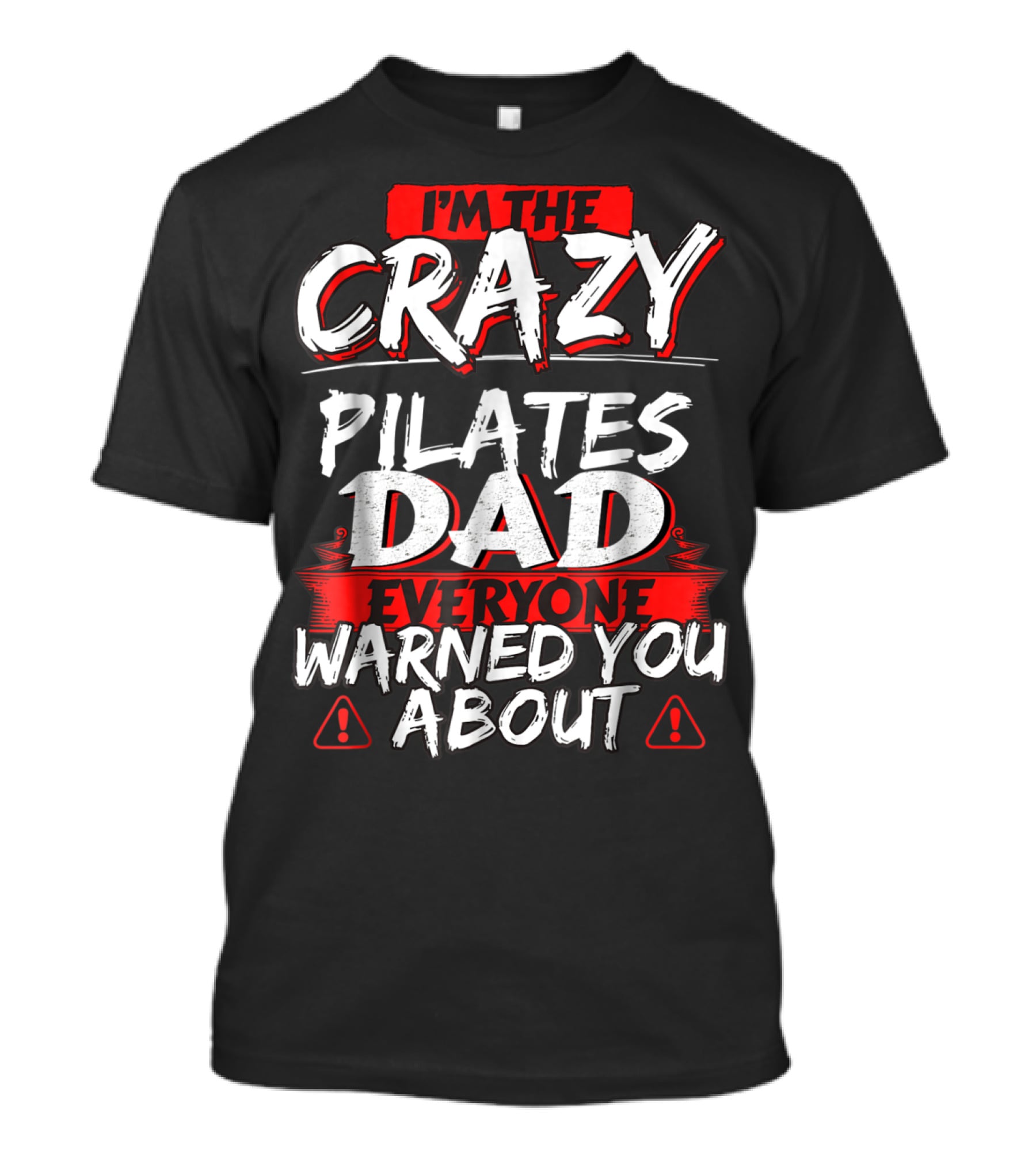 I'm The Crazy Pilates Dad Everyone Warned You About T-Shirt