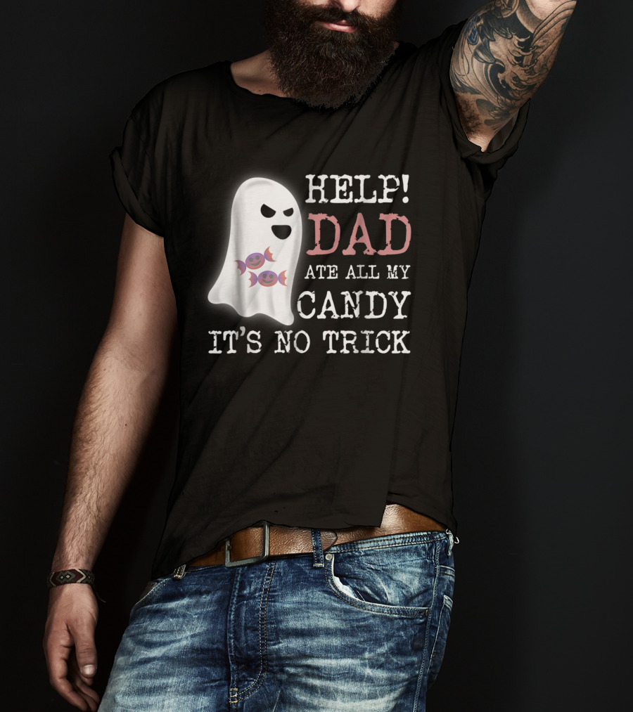 HELP Dad Ate All My Candy It's No Trick T-Shirt
