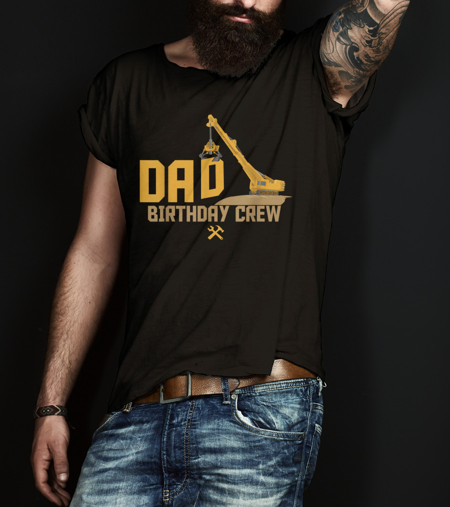 DAD Birthday Crew Construction Worker Crane T-Shirt