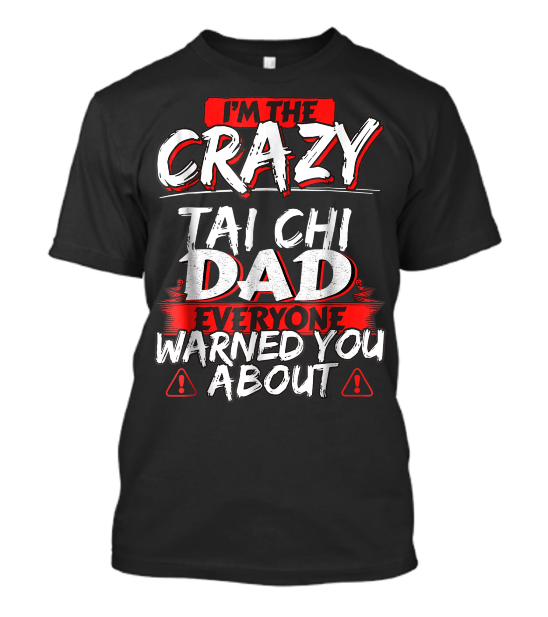I'm The Crazy Tai Chi Dad Everyone Warned You About T-Shirt