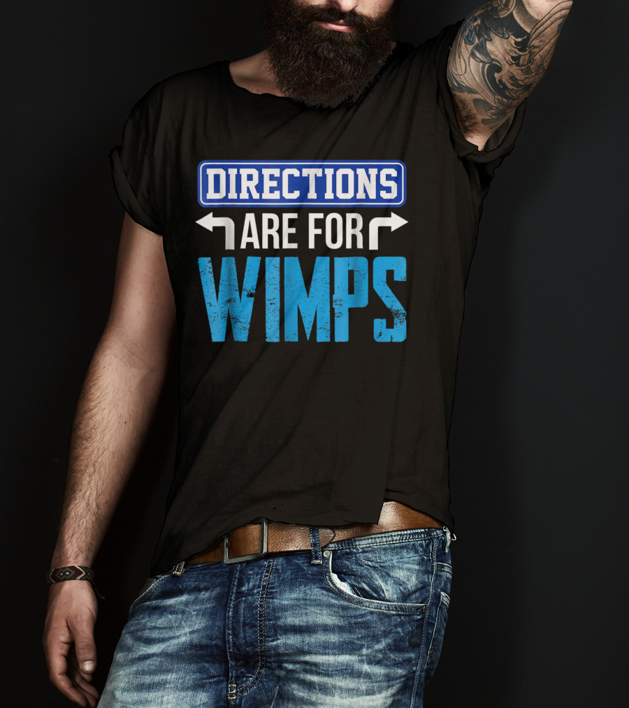 Directions Are For Wimps Dad Jokes Funny Car Road Trip Family T-Shirt