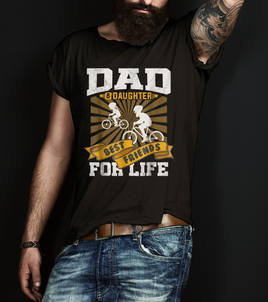 Dad Daughter Best Friends For Life Biking Together T-Shirt