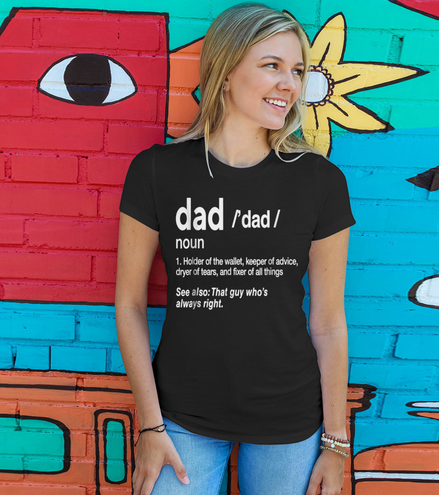 Dad Definition Funny Holder Of Wallet Keeper Of Advice Dryer Of Tears Fixer Of All Things T-Shirt
