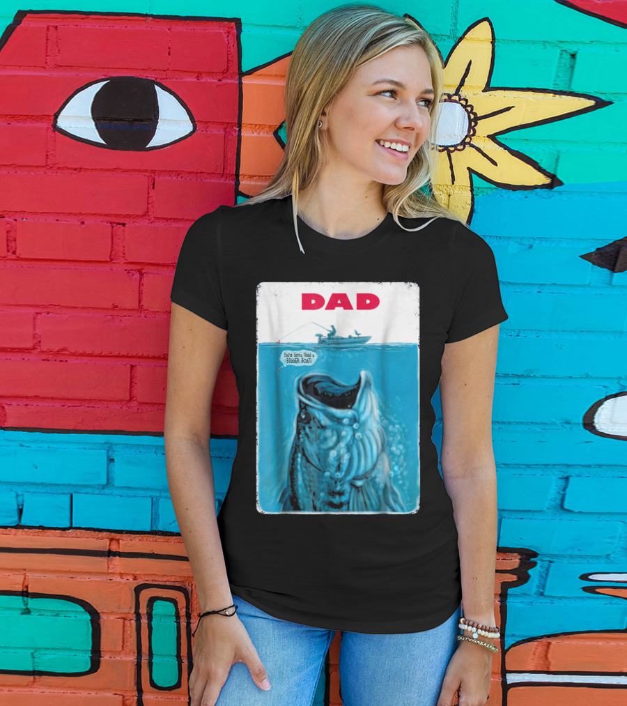 Dad You're Gonna Need A Bigger Boat Bass Fishing T-Shirt