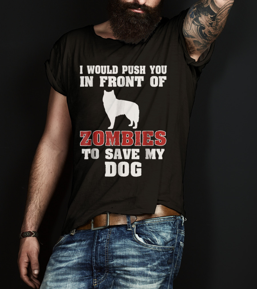 Alaskan Malamute Dog I Would Push You In Front Of Zombies To Save My Dog Halloween Mom Dad Funny T-Shirt