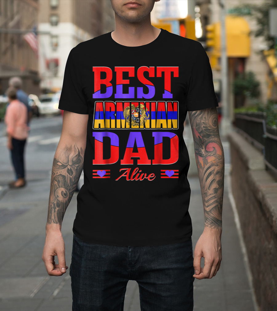 Best Armenian Dad Alive Flag And Heart T-Shirt