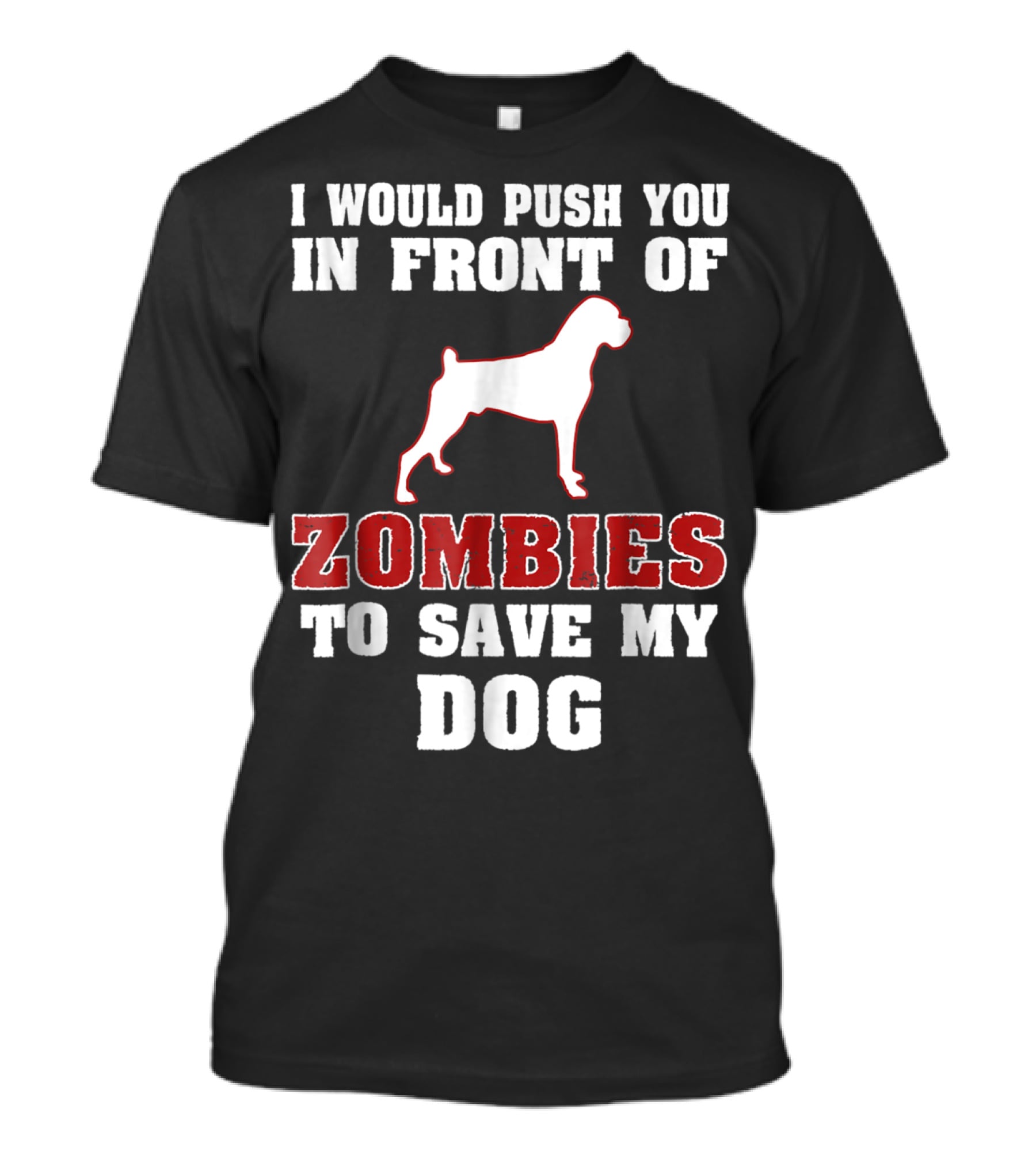 I Would Push You In Front Of Zombies To Save My Dog Boxer Halloween Tee42 T-Shirt