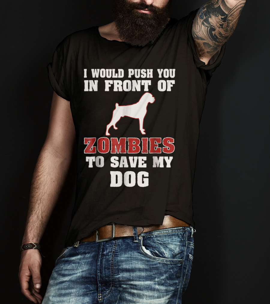 I Would Push You In Front Of Zombies To Save My Dog Boxer Halloween Tee42 T-Shirt