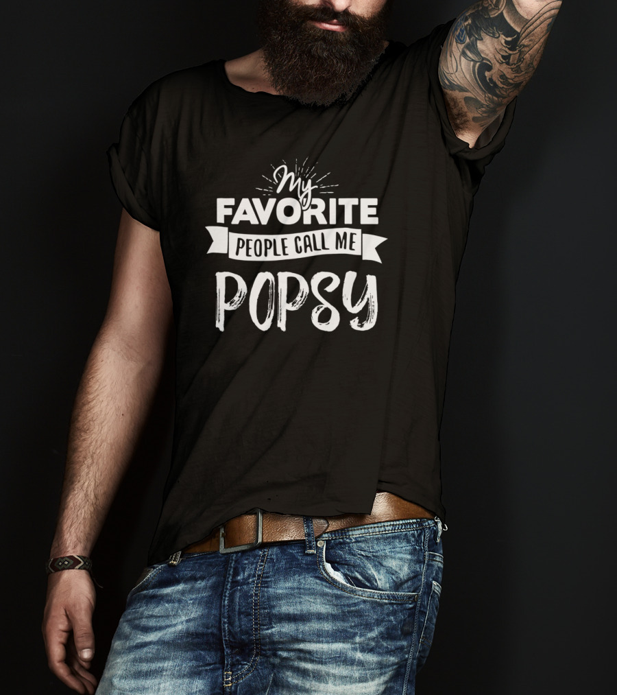 My Favorite People Call Me Popsy T-Shirt