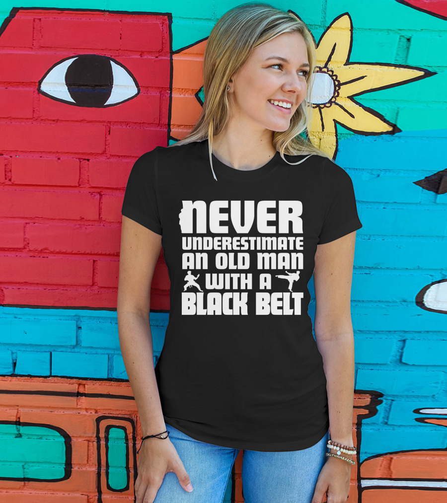 Never Underestimate An Old Man With A Black Belt Karate Grandpa Martial Arts T-Shirt