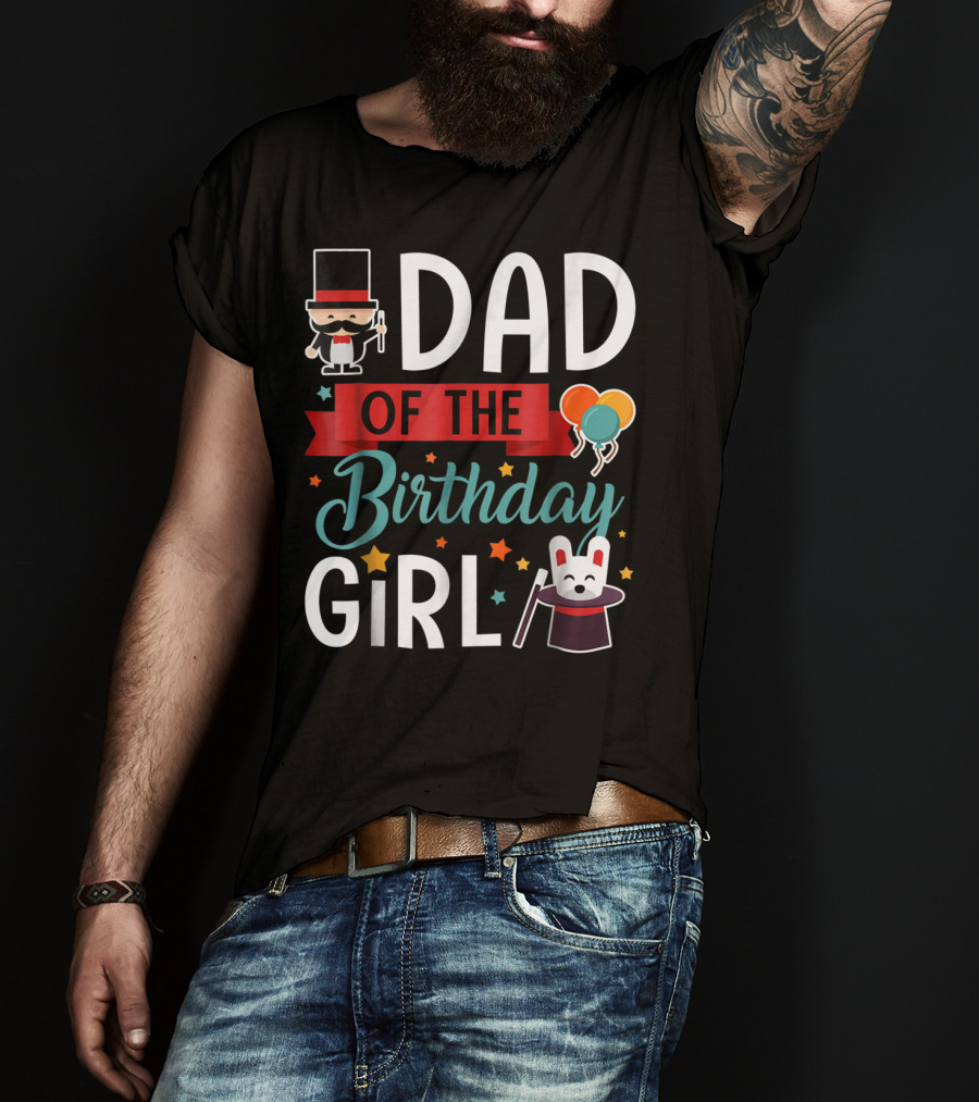 Dad Of The Birthday Girl Circus Theme With Magician And Rabbit T-Shirt
