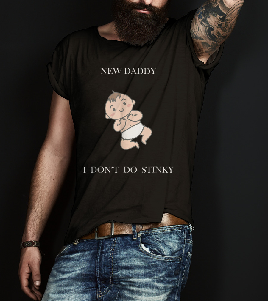 New Daddy I Don't Do Stinky Baby T-Shirt