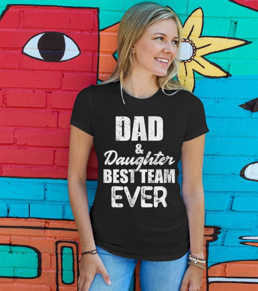 Dad And Daughter Best Team Ever85 T-Shirt