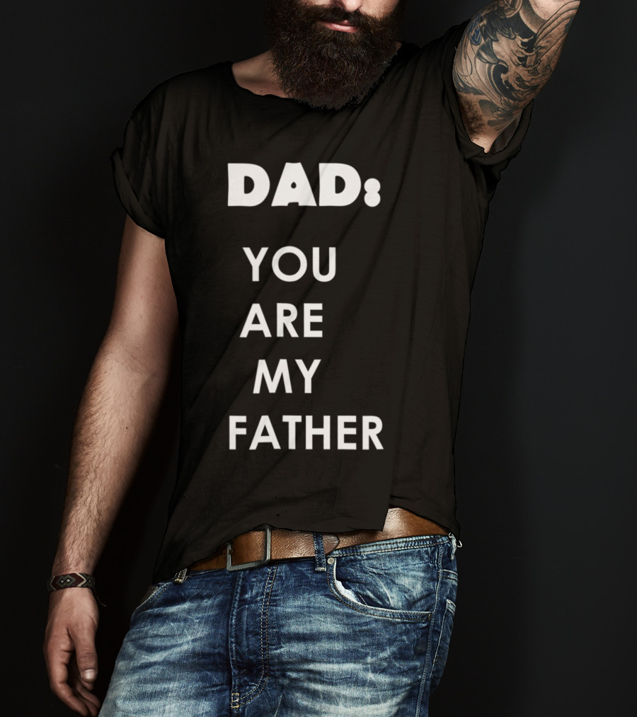 Dad You Are My Father Star Wars Parody Father's Day T-Shirt