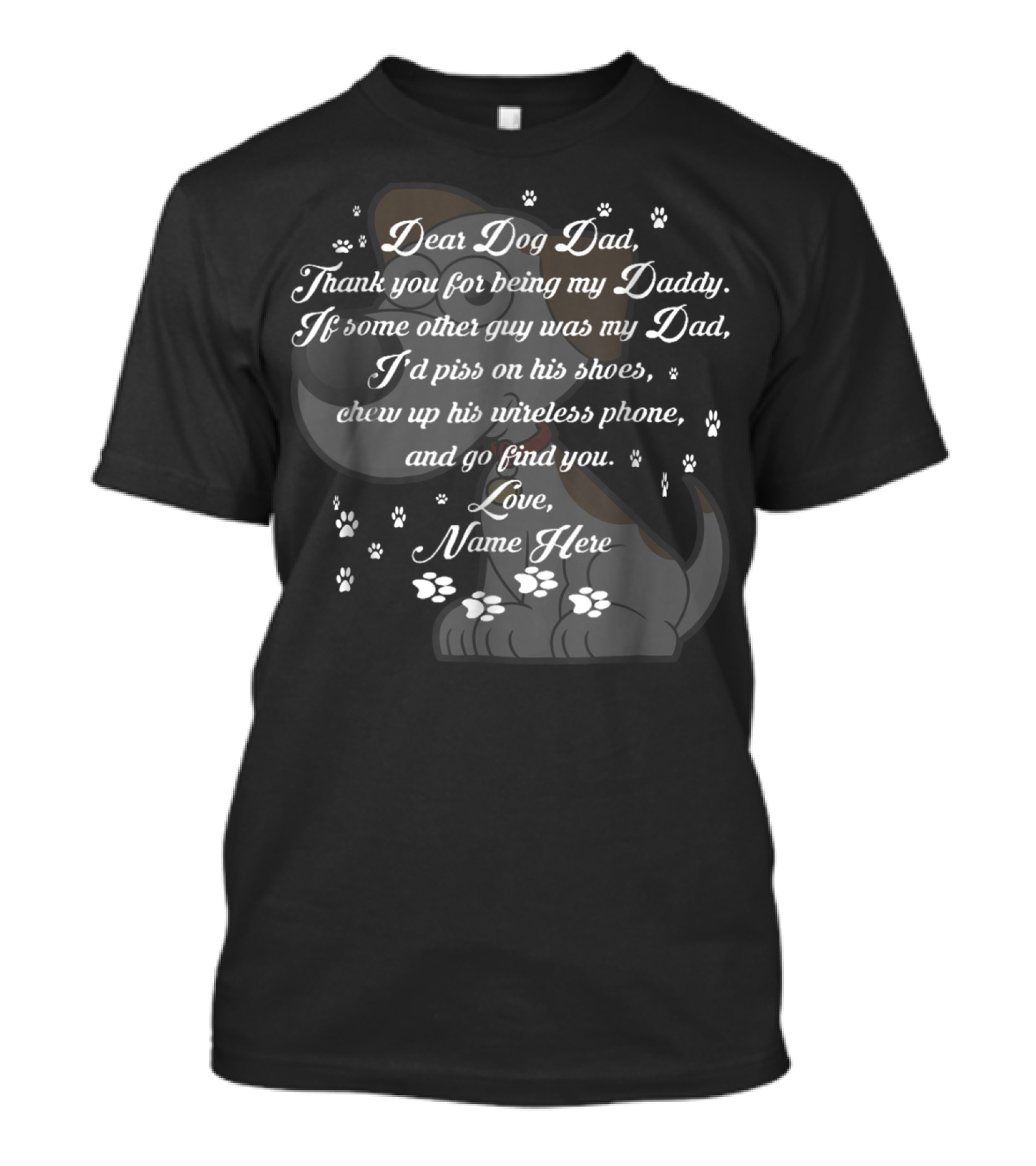 Dear Dog Dad Thank You Being My Daddy Love Name Here Fathers Day 57 T-Shirt